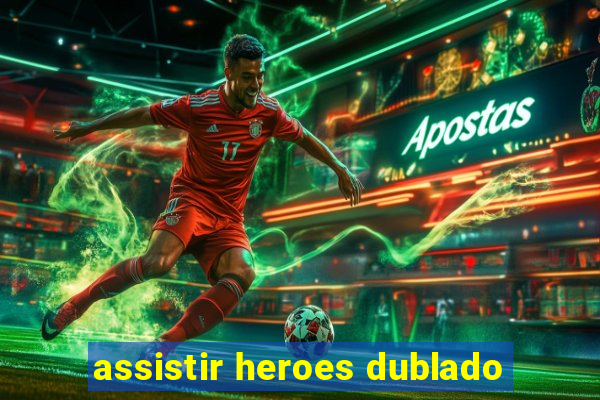 assistir heroes dublado